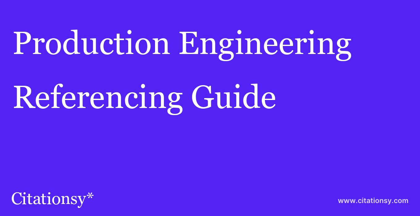 cite Production Engineering  — Referencing Guide